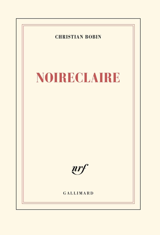 Noireclaire - Christian Bobin - Editions Gallimard