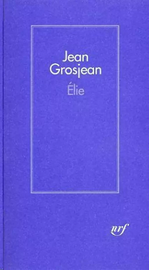 Elie - Jean Grosjean - Editions Gallimard