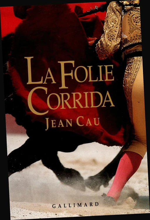 La Folie corrida - Jean Cau - Editions Gallimard