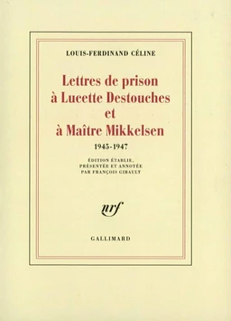 Lettres de prison à Lucette Destouches & à Maître Mikkelsen (1945-1947)