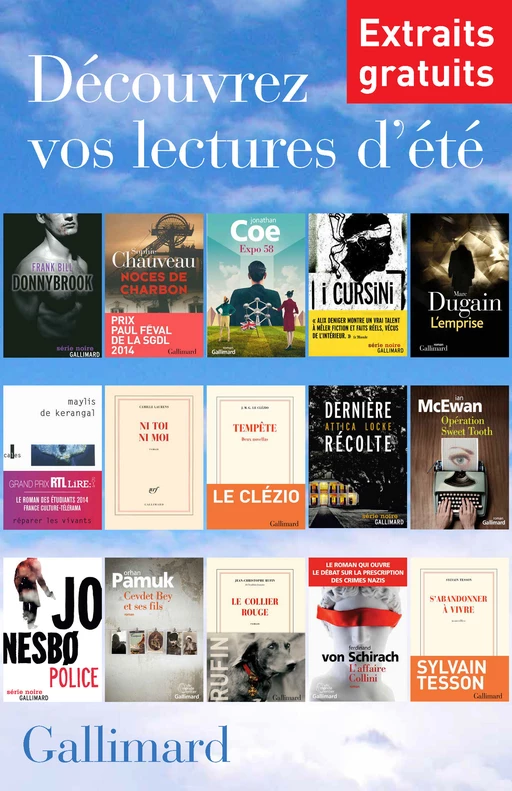 Extraits gratuits - Lectures d'été Gallimard - Frank Bill, Sophie Chauveau, Jonathan Coe, Alix Deniger, Marc Dugain, Maylis de Kerangal, Camille Laurens, Jean-Marie Gustave Le Clézio, Attica Locke, Ian McEwan, Orhan Pamuk, Jean-Christophe Rufin, Ferdinand von Schirach, Sylvain Tesson, Jo Nesbo - Editions Gallimard