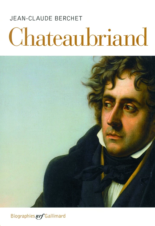 Chateaubriand - Jean-Claude Berchet - Editions Gallimard