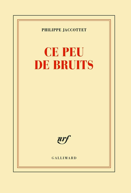 Ce peu de bruits - Philippe Jaccottet - Editions Gallimard