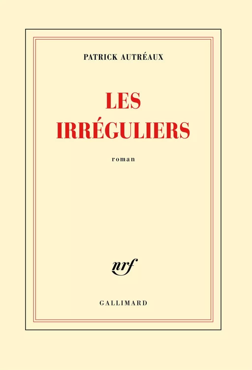 Les irréguliers - Patrick Autréaux - Editions Gallimard