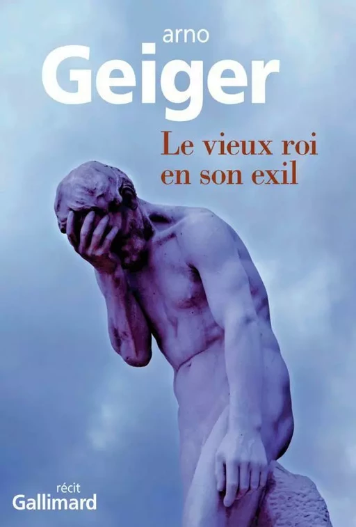 Le vieux roi en son exil - Arno Geiger - Editions Gallimard