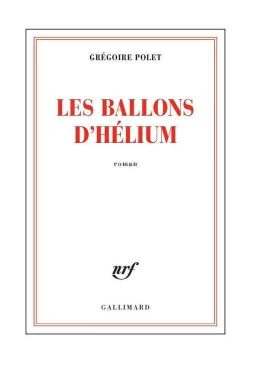 Les ballons d'hélium - Grégoire Polet - Editions Gallimard