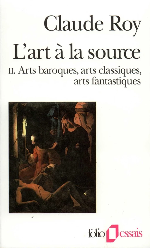 L'art à la source (Tome 2) - Arts baroques, arts classiques, arts fantastiques - Claude Roy - Editions Gallimard