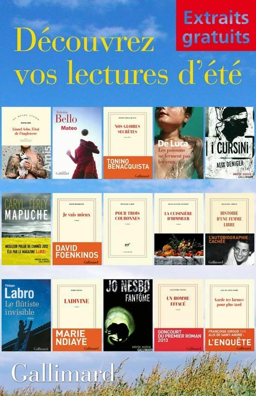 Extraits gratuits - Lectures d'été Gallimard - Jo Nesbo, Martin Amis, Antoine Bello, Tonino Benacquista, Erri De Luca, Alix Deniger, Caryl Férey, David Foenkinos, François Garde, Franz-Olivier Giesbert, Françoise Giroud, Philippe Labro, Marie Ndiaye, Alexandre Postel, Alix de Saint-André - Editions Gallimard