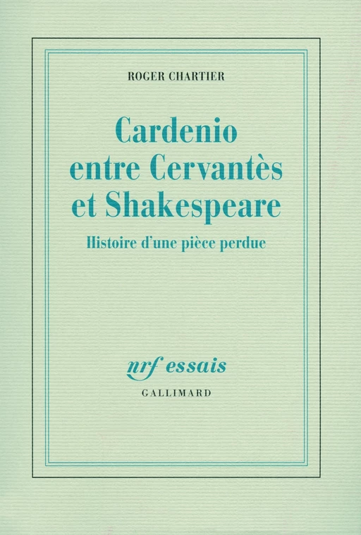 Cardenio entre Cervantes et Shakespeare - Roger Chartier - Editions Gallimard