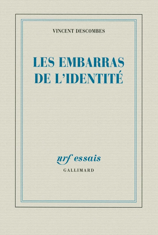 Les embarras de l’identité - Vincent Descombes - Editions Gallimard