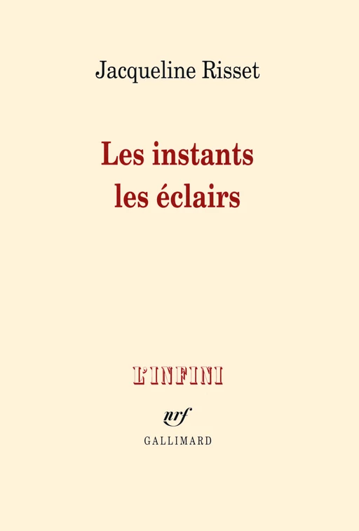 Les instants, les éclairs - Jacqueline Risset - Editions Gallimard