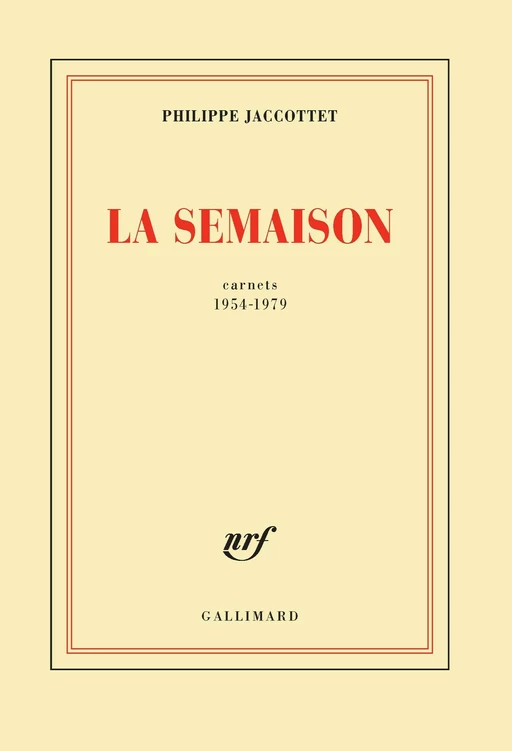 La Semaison. Carnets 1954-1979 - Philippe Jaccottet - Editions Gallimard