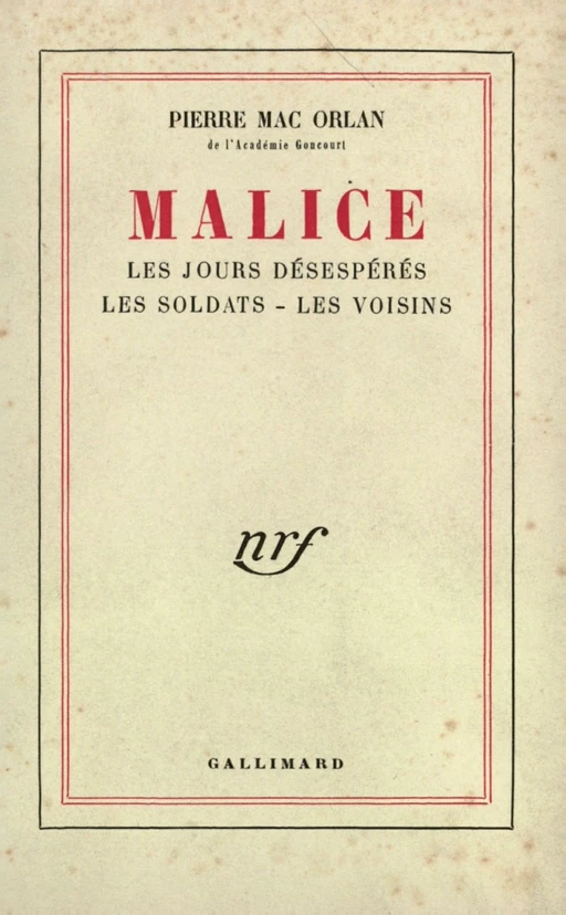 Malice (Les Jours désespérés - Les Soldats - Les Voisins) - Pierre Mac Orlan - Editions Gallimard