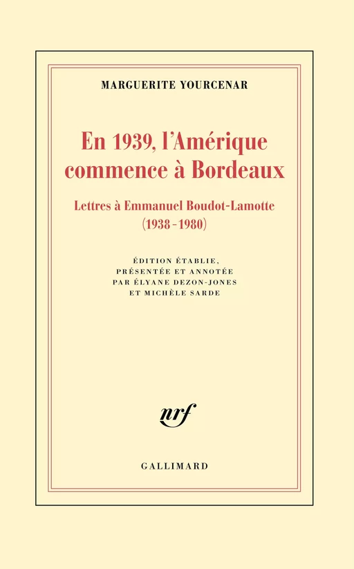 En 1939, l'Amérique commence à Bordeaux. Lettres à Emmanuel Boudot-Lamotte (1938-1980) - Marguerite Yourcenar - Editions Gallimard