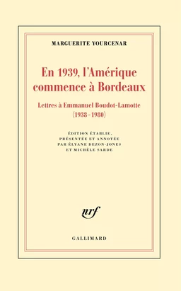 En 1939, l'Amérique commence à Bordeaux. Lettres à Emmanuel Boudot-Lamotte (1938-1980)