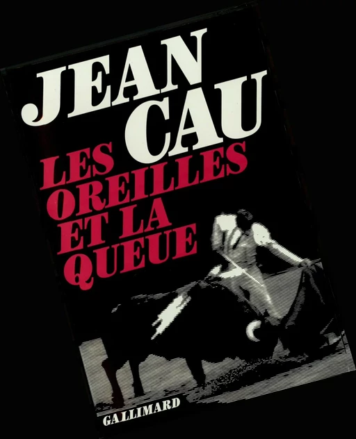 Les Oreilles et la queue - Jean Cau - Editions Gallimard