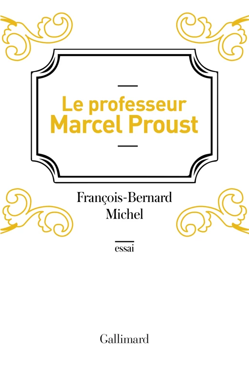 Le professeur Marcel Proust - François-Bernard Michel - Editions Gallimard