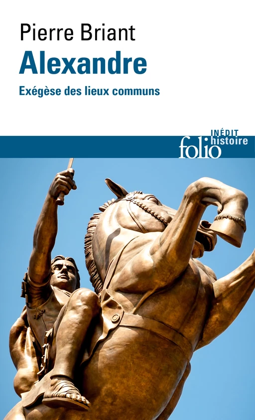 Alexandre. Exégèse des lieux communs - Pierre Briant - Editions Gallimard