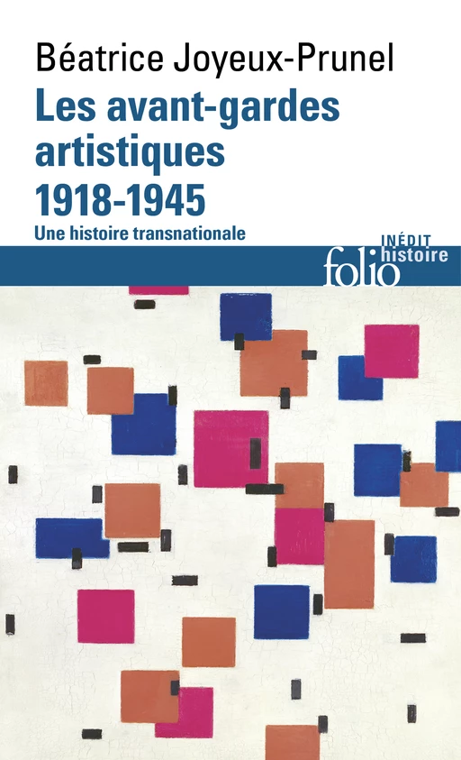 Les avant-gardes artistiques (1918-1945). Une histoire transnationale - Béatrice Joyeux-Prunel - Editions Gallimard