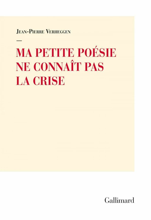 Ma petite poésie ne connaît pas la crise - Jean-Pierre Verheggen - Editions Gallimard