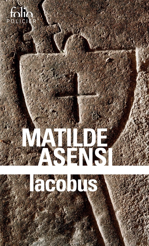 Iacobus. Une enquête du moine-soldat Galcerán de Born - Matilde Asensi - Editions Gallimard