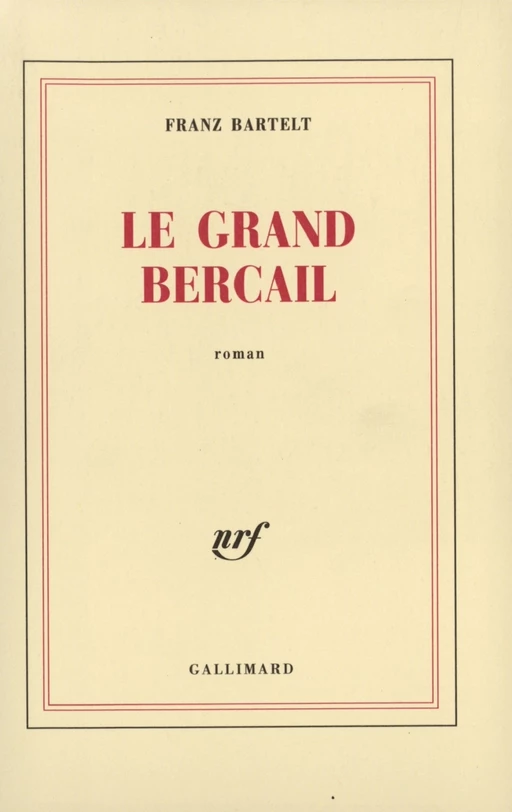 Le Grand Bercail - Franz Bartelt - Editions Gallimard