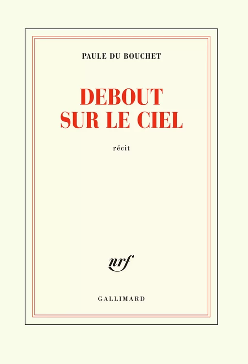 Debout sur le ciel - Paule du Bouchet - Editions Gallimard