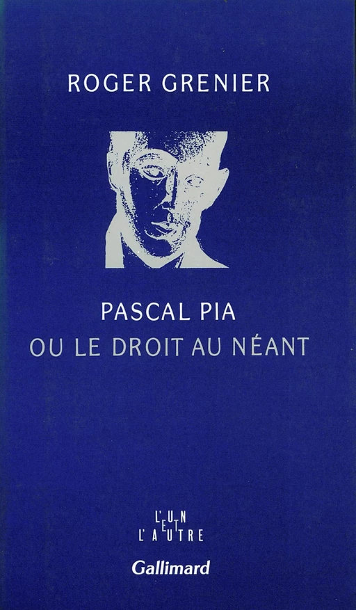 Pascal Pia ou le droit au néant - Roger Grenier - Editions Gallimard