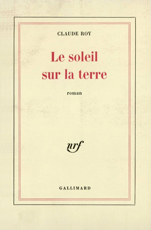 Le soleil sur la terre - Claude Roy - Editions Gallimard