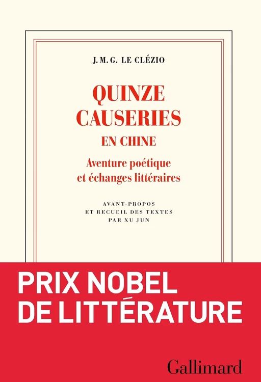 Quinze causeries en Chine. Aventure poétique et échanges littéraires - J. M. G. Le Clézio - Editions Gallimard