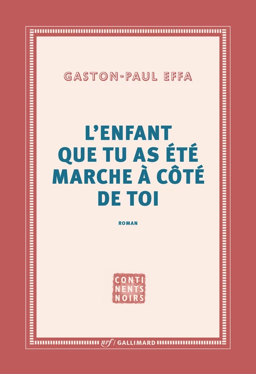 L’enfant que tu as été marche à côté de toi - Gaston-Paul Effa - Editions Gallimard