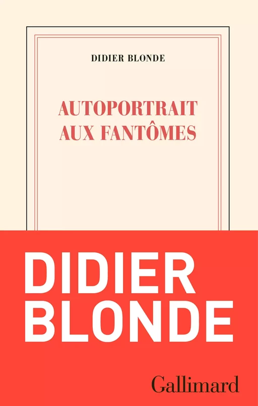 Autoportrait aux fantômes - Didier Blonde - Editions Gallimard