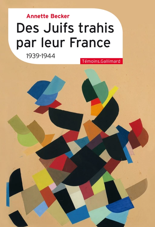 Des Juifs trahis par leur France - Annette Becker - Editions Gallimard