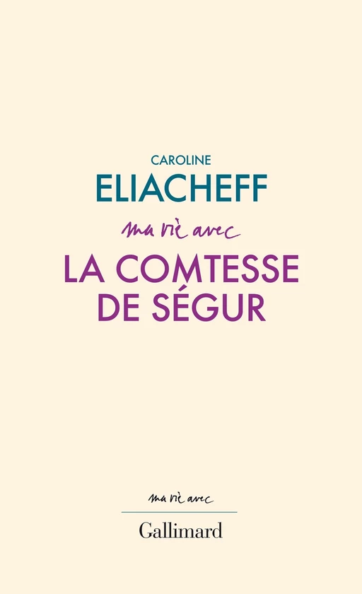 Ma vie avec la comtesse de Ségur - Caroline Eliacheff - Editions Gallimard