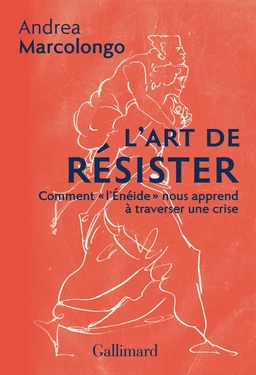 L'art de résister. Comment "l'Énéide" nous apprend à traverser une crise