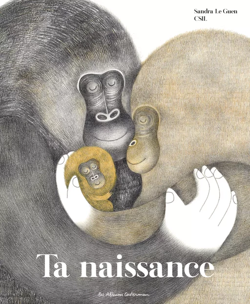 Ta naissance - Sandra Le Guen - Casterman Jeunesse