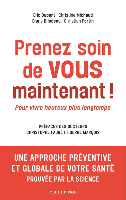 Prenez soin de vous maintenant ! Pour vivre heureux plus longtemps - Éric Dupont, Christine Michaud, Diane Bilodeau, Christian Fortin - Flammarion