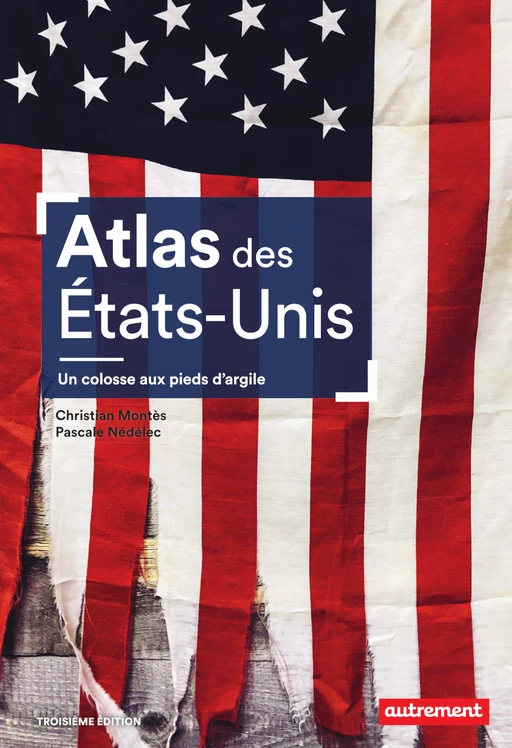 Atlas des États-Unis. Un colosse aux pieds d'argile - Christian Montès, Pascale Nédelec - Autrement