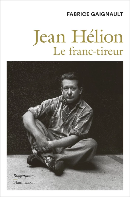 Jean Hélion. Le Franc-tireur - Fabrice Gaignault - Flammarion