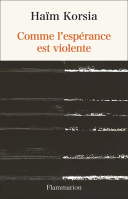 Comme l’espérance est violente