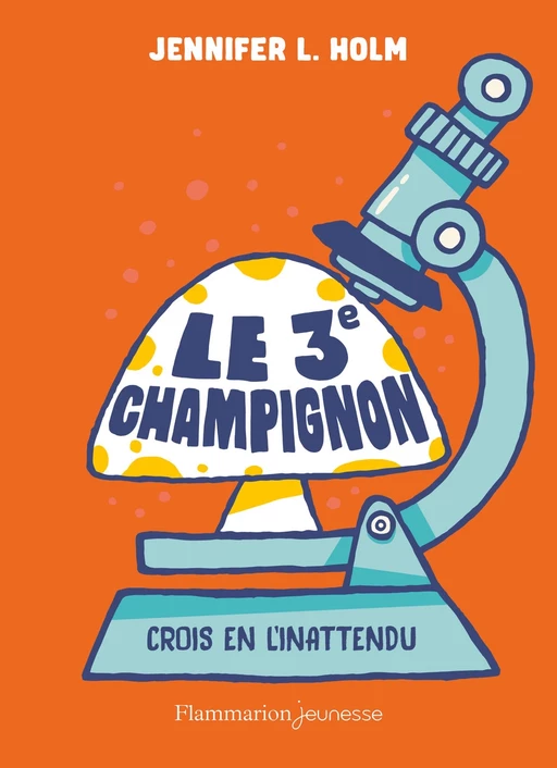 Le 3e champignon - Jennifer L. Holm - Flammarion jeunesse