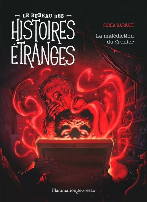 Le bureau des histoires étranges. La malédiction du grenier - Sonia Sarfati - Flammarion jeunesse