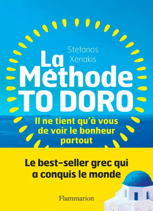 La Méthode To Doro. Il ne tient qu'à vous de voir le bonheur partout - Stefanos Xenakis - Flammarion