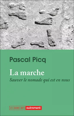 La marche. Sauver le nomade qui est en nous