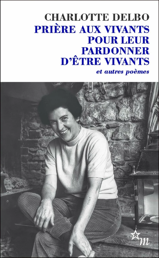 Prière aux vivants pour leur pardonner d'être vivants - Charlotte Delbo - Minuit