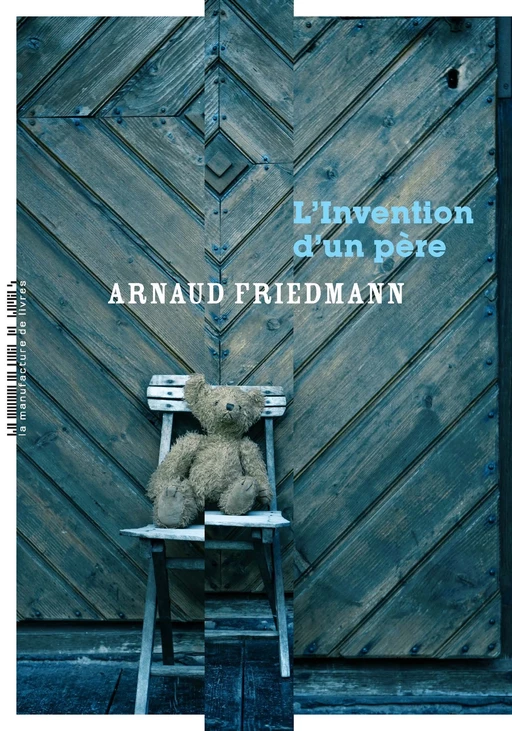 L'Invention d'un père - Arnaud Friedmann - La Manufacture de livres