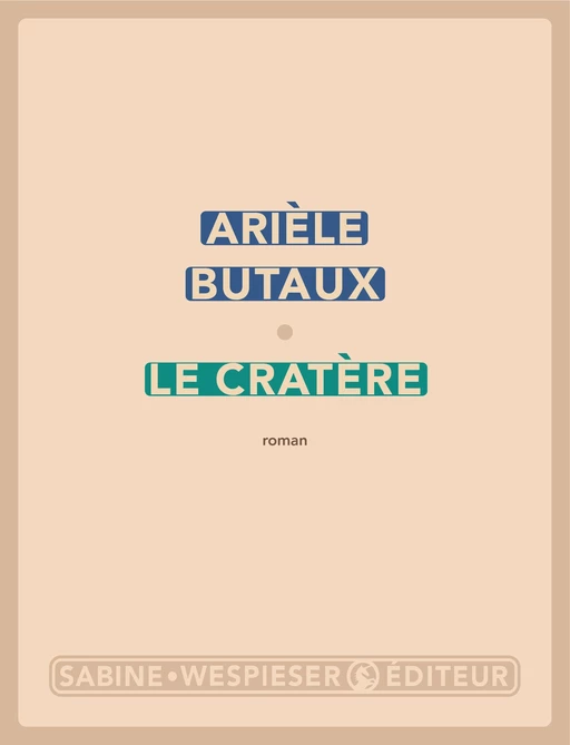 Le Cratère - Arièle Butaux - Sabine Wespieser éditeur