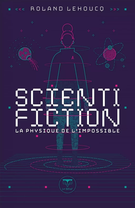 Scientifiction - La physique de l'impossible - Roland Lehoucq - Le Bélial