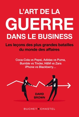 L'art de la guerre dans le business - Les leçons des plus grandes batailles du monde des affaires