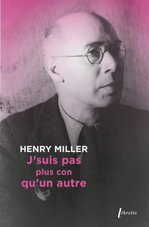 J'suis pas plus con qu'un autre - Henry Miller - Libella